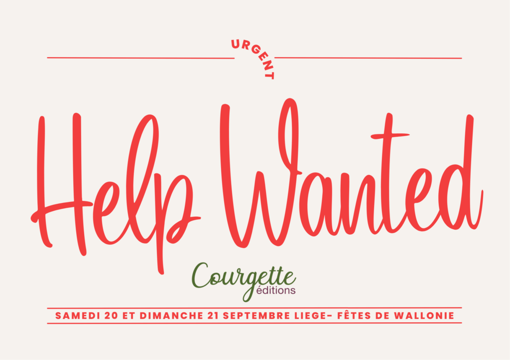 help wanted pour les samedi 20 et dimanche 21 pour les fêtes de wallonie à Liège pour le stand de courgette éditions