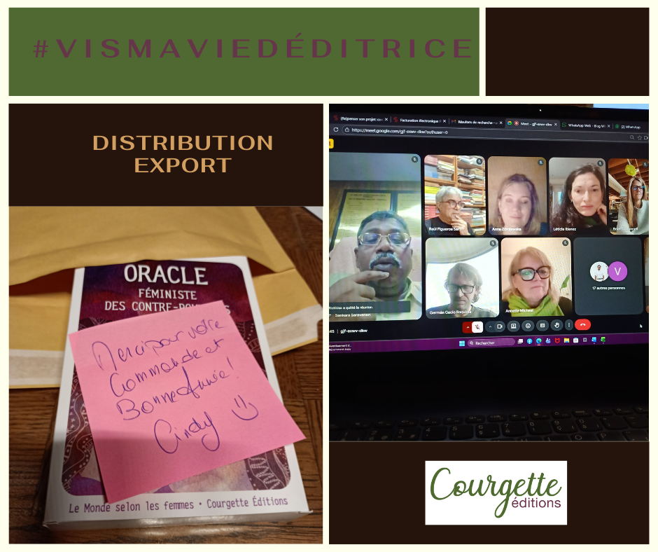 Montage visuel présentant la distribution et l’export de livres par Courgette Éditions : un exemplaire du coffret livret + cartes Oracle féministe des contes détournés avec un post-it de commande, une réunion professionnelle en visioconférence avec des partenaires internationaux, et le logo de Courgette Éditions, sous le hashtag #Vismaviedéditrice.