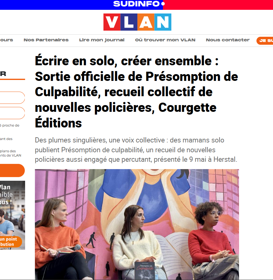 Écrire en solo, créer ensemble : Sortie officielle de Présomption de Culpabilité, recueil collectif de nouvelles policières, Courgette Éditions Des plumes singulières, une voix collective : des mamans solo publient Présomption de culpabilité, un recueil de nouvelles policières aussi engagé que percutant, présenté le 9 mai à Herstal.