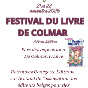 Affiche de Courgette Éditions annonçant sa participation au Festival du livre de Colmar, les 21 et 22 novembre 2026, pour la 37e édition, au Parc des Expositions de Colmar, en France. Retrouvez Courgette Éditions sur le stand de l’Association des éditeurs belges pour des rencontres et des dédicaces.